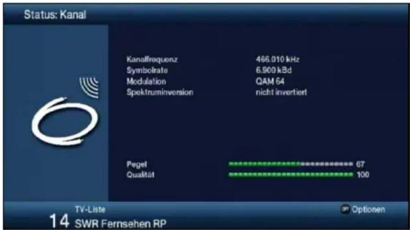 Status: Kanal Kanalfrequenz 466.010 kHz Symbolrate 6.900 kBd Modulation QAM 64 Spektruminversion nicht invertiert Pegel 67 Qualität 100 TV-Liste Optionen 14 SWR Fernsehen RP