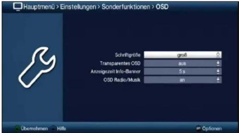 Hauptmenü > Einstellungen > Sonderfunktionen > OSD Schriftgröße groß Transparentes OSD aus Anzeigezeit Info-Banner 5 s OSD Radio/Musik an Übernehmen Hilfe Optionen