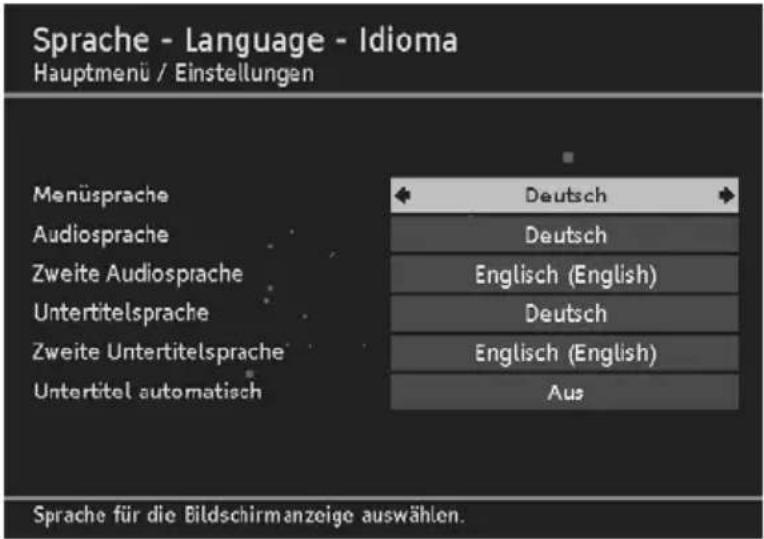Sprache - Language - Idioma Hauptmenü / Einstellungen Menüsprache Audiosprache Zweite Audiosprache Untertitelsprache Zweite Untertitelsprache Untertitel automatisch Deutsch Deutsch Englisch (English) Deutsch Englisch (English) Aus Sprache für die Bildschirnanzeige auswählen.
