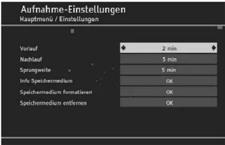 Aufnahme-Einstellungen Hauptmanü / Einstellungen Vorlauf 2 min Nachlauf 3 min Sprungweite 5 min Info Speichermedium OK Speichermedium formatieren OK Speichermedium entfernen OK