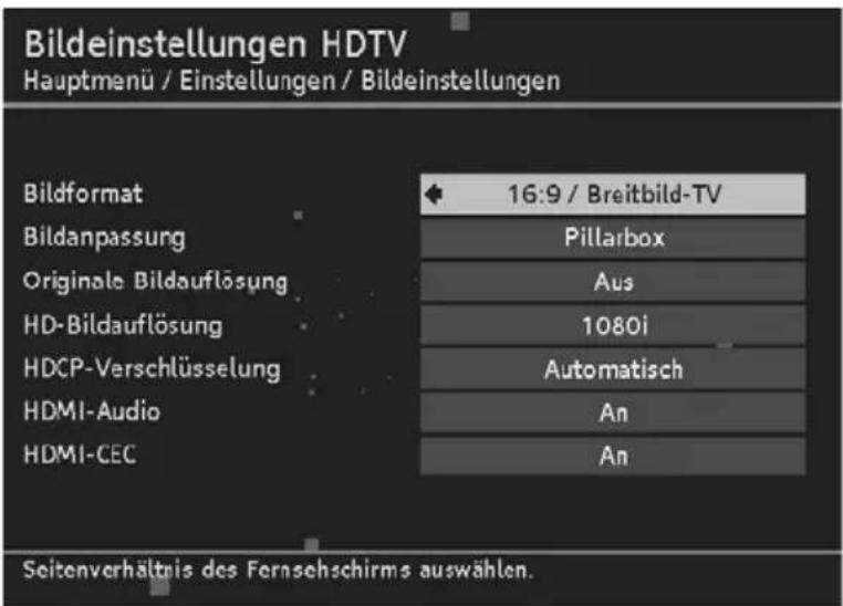 Bildeinstellungen HDTV Hauptmenü / Einstellungen / Bildeinstellungen Bildformat 16:9 / Breitbild-TV Bildanpassung Pillarbox Originale Bildauflösung Aus HD-Bildauflösung 1080i HDCP-Verschlüsselung Automatisch HDMI-Audio An HDMI-CEC An Seitenverhältnis des Fernsehschirms auswählen.
