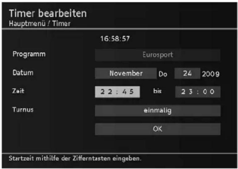 Timer bearbeiten Hauptmenü / Timer 16:58:57 Programm Eurosport Datum November Do 24 2009 Zeit 2 2 : 4 5 bis 2 3 : 0 0 Turnus einmalig OK Startzeit mithilfe der Zifferntasten eingeben.
