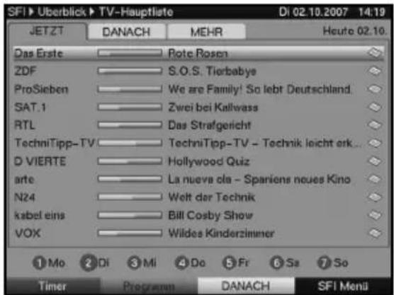 SFI > Überblick > TV-Hauptliste Di 02.10.2007 14:19 JETZT DANACH MEHR Heute 02.10. Das Erste Rote Rosen ZDF S.O.S. Tierbabys ProSieben We are Family! So lebt Deutschland. SAT.1 Zwei bei Kallwass RTL Das Strafgericht TechniTipp-TV TechniTipp-TV - Technik leicht erk... D VIERTE Hollywood Quiz arte La nueva cla - Spaniens neues Kino N24 Welt der Technik kabel eins Bill Cosby Show VOX Wildes Kinderziminer ① Mo ② Di ③ Mi ④ Do ⑤ Fr ⑥ Sa ⑦ So Timer Programm DANACH SFI Menu