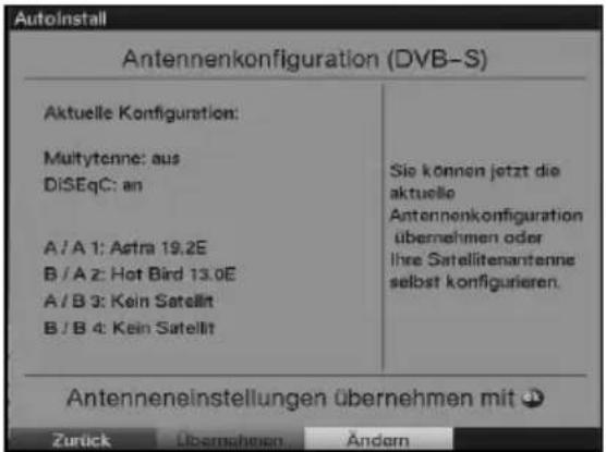 AutoInstall Antennenkonfiguration (DVB-S) Aktuelle Konfiguration: Muitytenne: aus DiSEqC: an A / A 1: Astra 19.2E B / A 2: Hot Bird 13.0E A / B 3: Kein Satellit B / B 4: Kein Satellit Sie können jetzt die aktuelle Antennenkonfiguration übernehmen oder ihre Satellitenantenne selbst konfigurieren. Antenneneinstellungen übernehmen mit ⚫ Zurück Überschuss Andem