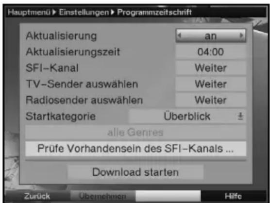 Hauptmenü > Einstellungen > Programmzeitschrift Aktualisierung Aktualisierungszeit SFI-Kanal TV-Sender auswählen Radiosender auswählen Startkategorie an 04:00 Weiter Weiter Weiter Überblick alle Genres Prüfe Vorhandensein des SFI-Kanals ... Download starten Zurück Übermehnzen Hilfe