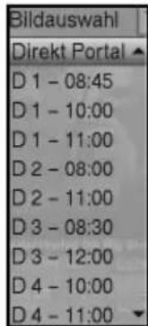 Bildauswahl Direkt Portal D 1 - 08:45 D 1 - 10:00 D 1 - 11:00 D 2 - 08:00 D 2 - 11:00 D 3 - 08:30 D 3 - 12:00 D 4 - 10:00 D 4 - 11:00