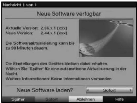 Nachricht 1 von 1 Neue Software verfügbar Aktuelle Version: 2.36.x.1 (xxx) Neue Version: 2.44.x.1 (xxx) Die Softwareaktualisierung kann bis zu 90 Minuten dauern. Die Einstellungen des Gerätes bleiben dabei erhalten. Wählen Sie 'Später' für eine automatische Aktualisierung in der Nacht. Weitere Informationen: Keine Informationen vorhanden Neue Software laden? Sofort Später Sofort Ablehnen Hilfe