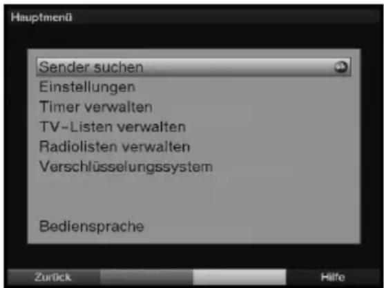 Hauptmenü Sender suchen Einstellungen Timer verwalten TV-Listen verwalten Radiolisten verwalten Verschlüsselungssystem Bediensprache Zurück Hilfe