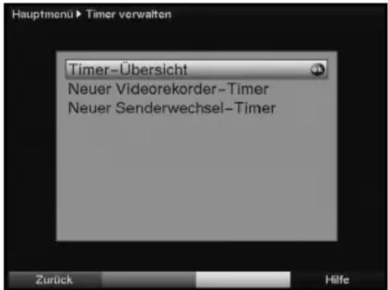 Hauptmenü ► Timer verwalten Timer-Übersicht Neuer Videorekorder-Timer Neuer Senderwechsel-Timer Zurück Hilfe
