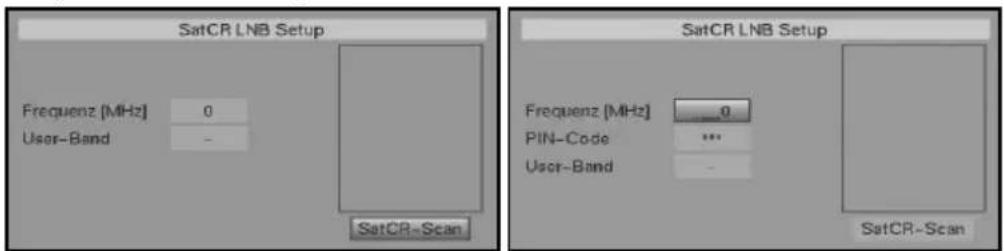 SatCR LNB Setup Frequenz [MHz] 0 User-Band - SatCR-Scan SatCR LNB Setup Frequenz [MHz] 0 PIN-Code *** User-Band - SatCR-Scan