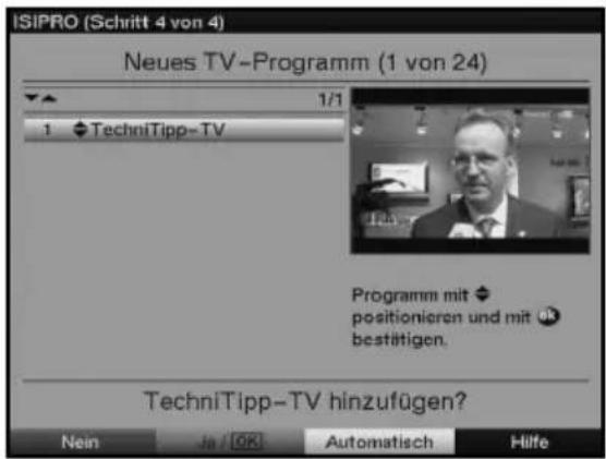 ISIPRO (Schritt 4 von 4) Neues TV-Programm (1 von 24) 1/1 TechniTipp-TV Programm mit ♦ positionieren und mit ⚗ bestätigen. TechniTipp-TV hinzufügen? Nein Ja / OK Automatisch Hilfe