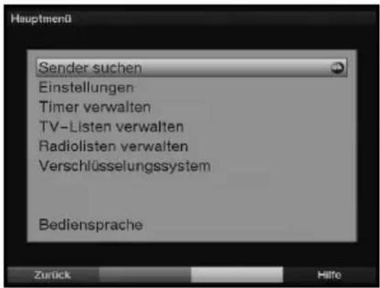 Hauptmenü Sender suchen Einstellungen Timer verwalten TV-Listen verwalten Radiolisten verwalten Verschlüsselungssystem Bediensprache Zurück Hilfe