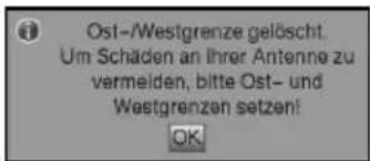 Ost-/Westgrenze gelöscht. Um Schaden an Ihrer Antenne zu vermeiden, bitte Ost- und Westgrenzen setzen! OK