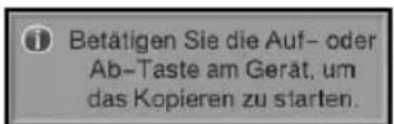 Betätigen Sie die Auf- oder Ab-Taste am Gerät, um das Kopieren zu starten.