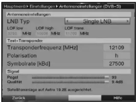 Hauptmenü Einstellungen Antenneneinstellungen (DVB-S) Antenneneinstellungen LNB Typ Single LNB LOF low LOF high LOF trans. 9750 MHz 10600 MHz 11700 MHz Test-Transponder Transponderfrequenz [MHz] 12109 Polarisation h Symbolrate [kBd] 27500 Signal Pegel 93 Qualität 9.4dB Satellitenanlage auf Astra 19.2E ausgerichtet. Zurück Hilfe