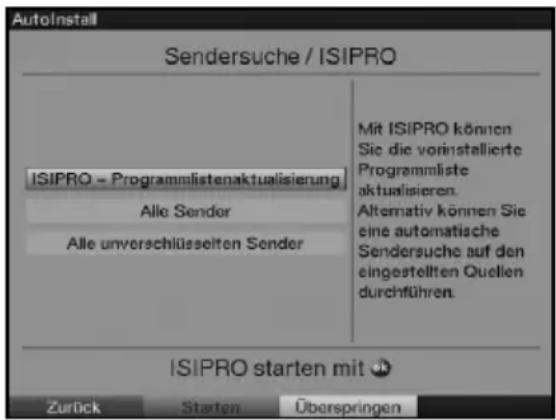 AutoInstall Sendersuche / ISIPRO ISIPRO - Programmlistenaktualisierung Alle Sender Alle unverschlüsselten Sender Mit ISIPRO können Sie die vorinstallierte Programmliste aktualisieren. Alternativ können Sie eine automatische Sendersuche auf den eingestellten Quellen durchführen. ISIPRO starten mit ⚙ Zurück Starten Überspringen