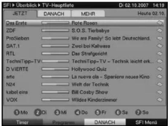 SFI > Überblick > TV-Hauptliste Di 02.10.2007 14:19 JETZT DANACH MEHR Houte 02.10. Das Erste Rote Rosen ZDF S.O.S. Tierbabys ProSieben We are Family! So lebt Deutschland. SAT.1 Zwei bei Kallwass RTL Das Strafgericht TechniTipp-TV TechniTipp-TV - Technik leicht erk... D VIERTE Hollywood Quiz arte La nueva cla - Spaniens neues Kino N24 Welt der Technik kabel eins Bill Cosby Show VOX Wildes Kinderzimmer ① Mo ② Di ③ Mi ④ Do ⑤ Fr ⑥ Sa ⑦ So Timer Programm DANACH SFI Menli