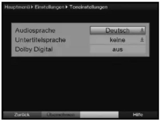 Hauptmenü► Einstellungen► Toneinstellungen Audiosprache Deutsch Untertitelsprache keine Dolby Digital aus Zurück Übernehmen Hilfe