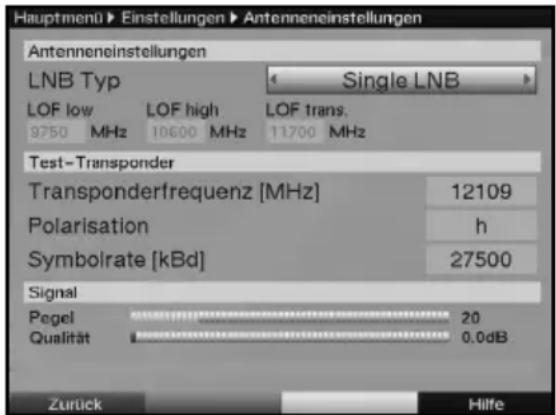Hauptmenü Einstellungen Antenneneinstellungen Antenneneinstellungen LNB Typ Single LNB LOF low LOF high LOF trans. 9750 MHz 10600 MHz 11700 MHz Test-Transponder Transponderfrequenz [MHz] 12109 Polarisation h Symbolrate [kBd] 27500 Signal Pegel 20 Qualität 0.0dB Zurück Hilfe