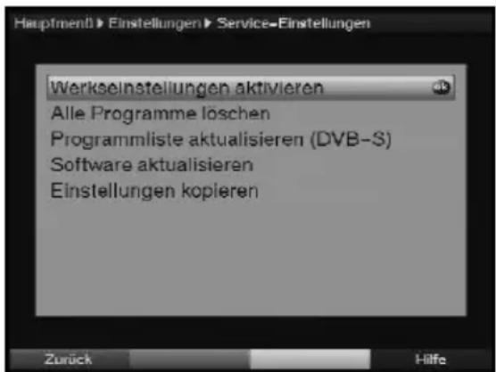 Hauptment► Einstellungen► Service-Einstellungen Werkselstellungen aktivieren Alle Programme löschen Programmliste aktualisieren (DVB-S) Software aktualisieren Einstellungen kopieren Zurück Hilfe