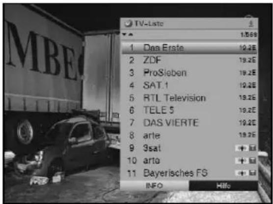 TV-Liste 1.0569 1 Das Erste 19.2E 2 ZDF 19.2E 3 ProSieben 19.2E 4 SAT.1 19.2E 5 RTL Television 19.2E 6 TELE 5 19.2E 7 DAS VIERTE 19.2E 8 arte 19.2E 9 9sat + 10 arto + 11 Bayerisches FS + INFO HIfo
