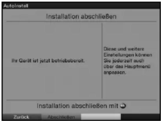 AutoInstall Installation abschließen Ihr Gerät ist jetzt betriebsbereit. Diese und weitere Einstellungen können Sie jederzeit auch über das Hauptmenü anpassen. Installation abschließen mit Zurück Abschließen