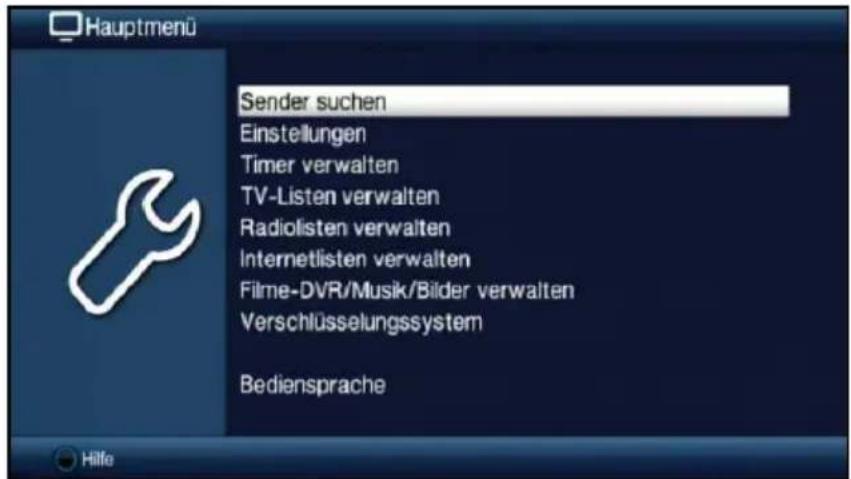 Hauptmenü Sender suchen Einstellungen Timer verwalten TV-Listen verwalten Radiolisten verwalten Internetlisten verwalten Filme-DVR/Musik/Bilder verwalten Verschlüsselungssystem Bediensprache Hille