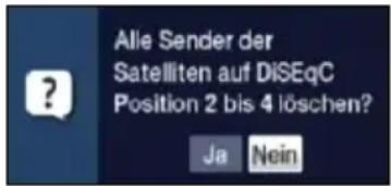 Alle Sender der Satelliten auf DiSEqC Position 2 bis 4 löschen? Ja Nein