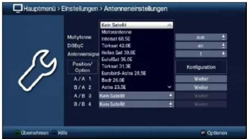 Hauptmenü > Einstellungen > Antenneneinstellungen Kein Satellit Motorantenne Intelsat 68.5E Türksat 42.0E Helias Sat 39.0E EuroSat 36.0E Türksat 31.3E Eurobird-Astra 28.5E Badr 26.0E Astra 23.5E Kein Satellit Kein Satellit Multytenne DISEqC Antennensigna Position/ Option A / A 1 B / A 2 A / B 3 B / B 4 aus an 1 Konfiguration Welter Weiter Welter Welter Übemehmen Hilfe Optionen