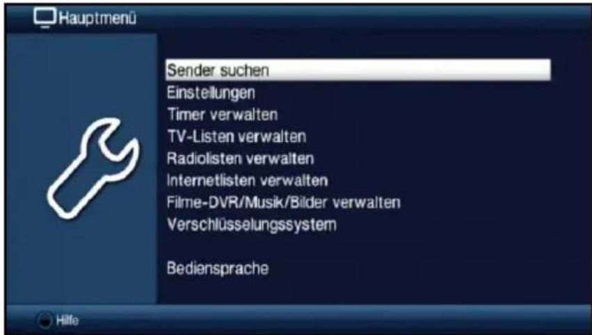 Hauptmenü Sender suchen Einstellungen Timer verwalten TV-Listen verwalten Radiolisten verwalten Internetlisten verwalten Filme-DVR/Musik/Bilder verwalten Verschlüsselungssystem Bediensprache