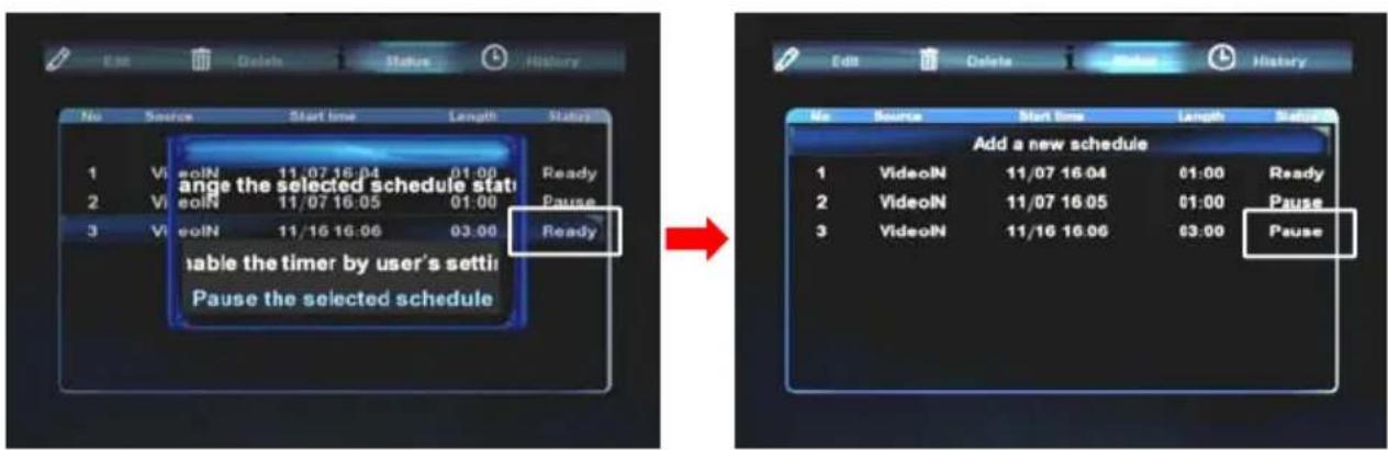 Edit Delete Status History No Source Start time Length Status 1 VideoN 11/07 16:04 01:00 Ready 2 VideoN 11/07 16:05 01:00 Pause 3 VideoN 11/16 16:06 03:00 Ready Add a new schedule 1 VideoN 11/07 16:04 01:00 Ready 2 VideoN 11/07 16:05 01:00 Pause 3 VideoN 11/16 16:06 03:00 Pause