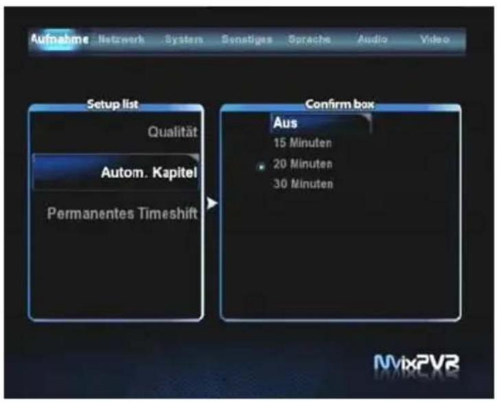 Aufnahme Network Systems Senstiges Sprache Audio Video Setup list Qualität Autom. Kapitel Permanentes Timeshift Confirm box Aus 15 Minuten 20 Minuten 30 Minuten MvixPVR