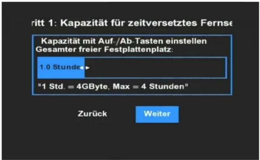 ritt 1: Kapazität für zeitversetztes Fernse Kapazität mit Auf-/Ab-Tasten einstellen Gesamter freier Festplattenplatz: 1.0 Stunde "1 Std. = 4GByte, Max = 4 Stunden" Zurück Weiter