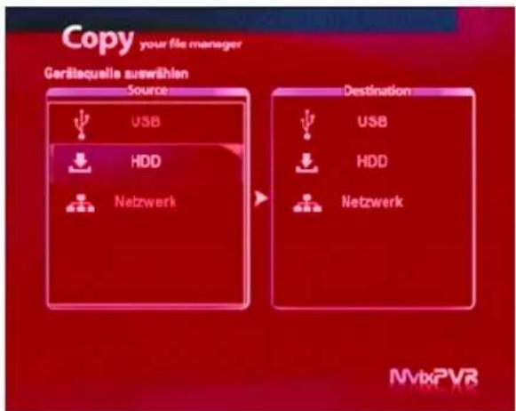 Copy your file manager Geritaquelle sunwithin Source USB HDD Netzwerk Destination USB HDD Netzwerk NVtxPVR