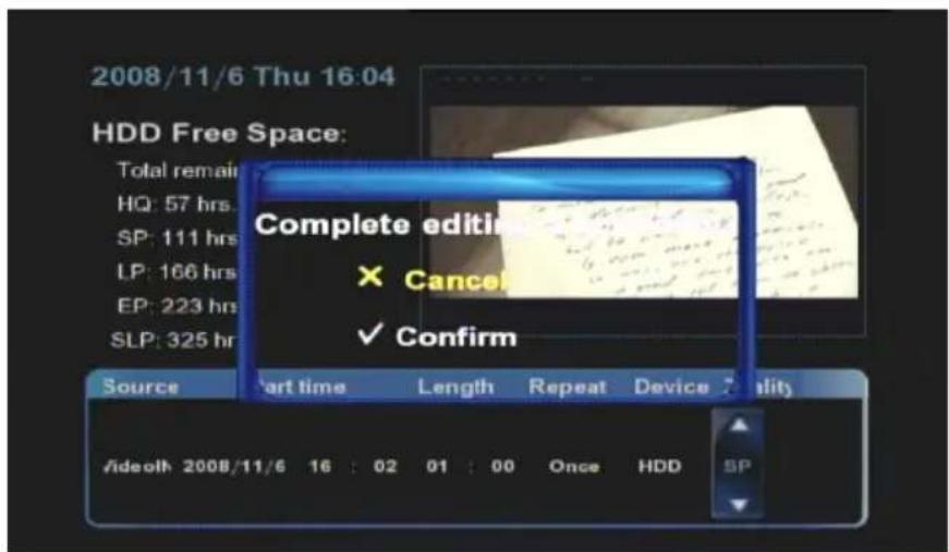 2008/11/6 Thu 16:04 HDD Free Space: Total remain HQ: 57 hrs. SP: 111 hrs LP: 166 hrs EP: 223 hrs SLP: 325 hr Complete edit × Cancel ✓ Confirm Source Start time Length Repeat Device Quality Adeolh 2008/11/6 16 : 02 01 : 00 Once HDD SP