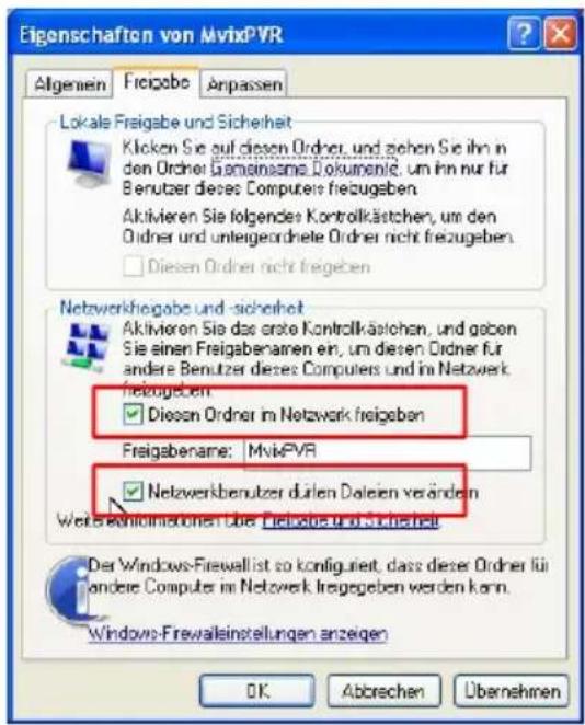 Eigenschaften von MvixPVR Allgemein Freigabe Anpassen Lokale Freigabe und Sicherheit Klicken Sie auf diesen Ordner, und gehen Sie ihn in den Ordner (Gesamtame Dokumente, um ihn nur für Benutzer dieses Computers freizugeben. Aktivieren Sie folgender Kontrollkästchen, um den Oldner und untergeordnete Ordner nicht freizugeben. □ Diesen Ordner nicht freizeben Netzwerkfreigabe und -sicherheit Aktivieren Sie das erste Kontrollkästchen, und geben Sie einen Freigabenamen ein, um diesen Ordner für andere Benutzer dieses Computers und im Netzwerk freizugeben ☑ Diesen Ordner im Netzwerk freigeben Freigabename: MvixPVR ☑ Netzwerkbenutzer durlen Daleien verändern Weis Konföllinationen über Netzwerk und Sicherheit Der Windows-Firewall ist so konfiguert, dass diese Ordner für andere Computer im Netzwerk freigegeben werden kann. Windows-Firewallinstellungen anzeigen OK Abbrechen Übernehmen