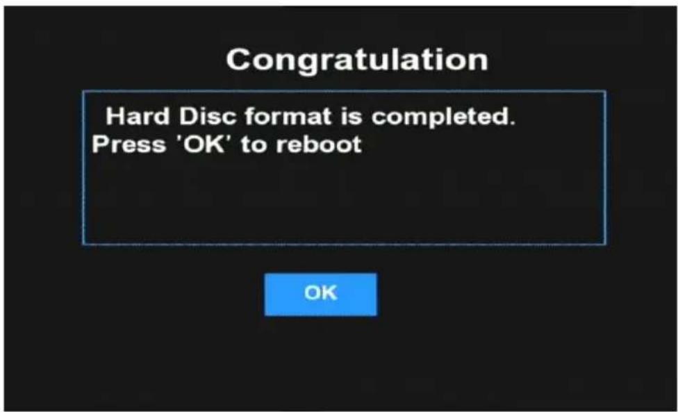 Congratulations Hard Disc format is completed. Press 'OK' to reboot OK