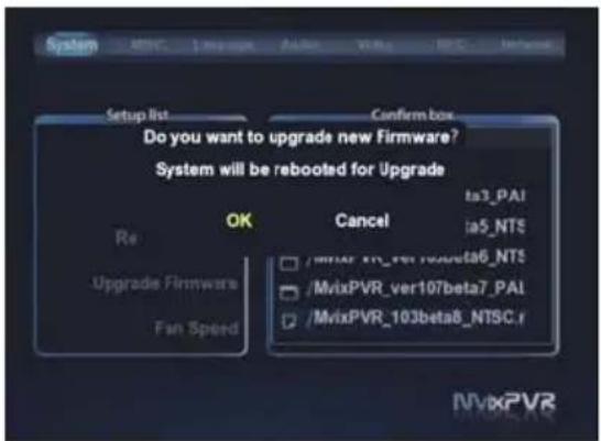 Setup list Do you want to upgrade new Firmware? System will be rebooted for Upgrade OK Cancel ta3_PAI ta5_NTS Re Upgrade Firmware Fan Speed /MyixPVR_ver107beta7_PAI /MyixPVR_103beta8_NTSC.r