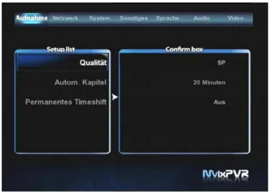 Aufnahme Netzwerk System Sonstiges Sprache Audio Video Setup list Qualität Autom. Kapitel Permanentes Timeshift Confirm box SP 20 Minuten Aus MvixPVR