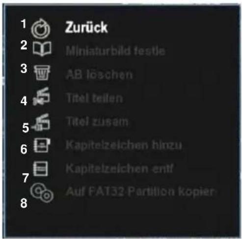 1 Zurück 2 Miniaturbild testie 3 AB löschen 4 Titel teilen 5 Titel zusam 6 Kapitelzeichen hinzu 7 Kapitelzeichen entf 8 Auf FAT32 Partition kopier