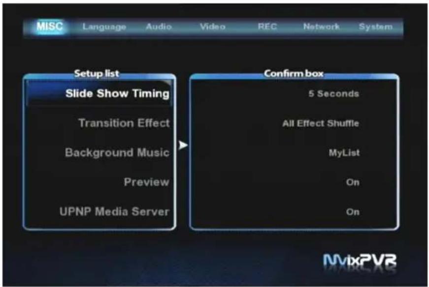MISC Language Audio Video REC Network System Setup list Slide Show Timing Transition Effect Background Music Preview UPNP Media Server Confirm box 5 Seconds All Effect Shuffle MyList On On MvtxPVR