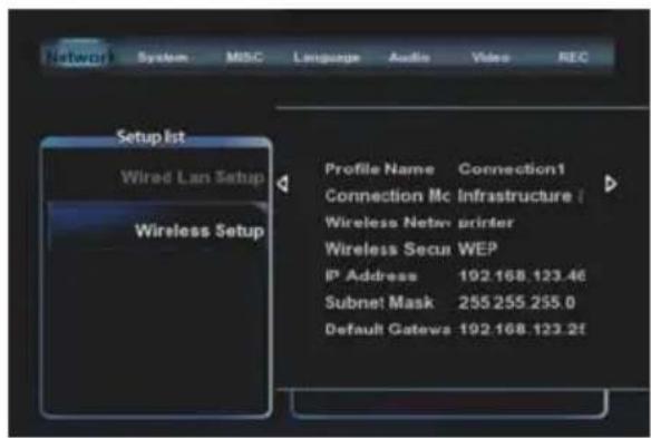 Network System MSC Language Audio Video REC Setup list Wired Lan Setup Wireless Setup Profile Name Connection1 Connection Mc Infrastructure Wireless Netw printer Wireless Secu WEP IP Address 192.168.123.46 Subnet Mask 255.255.255.0 Default Gatewa 192.168.123.2f