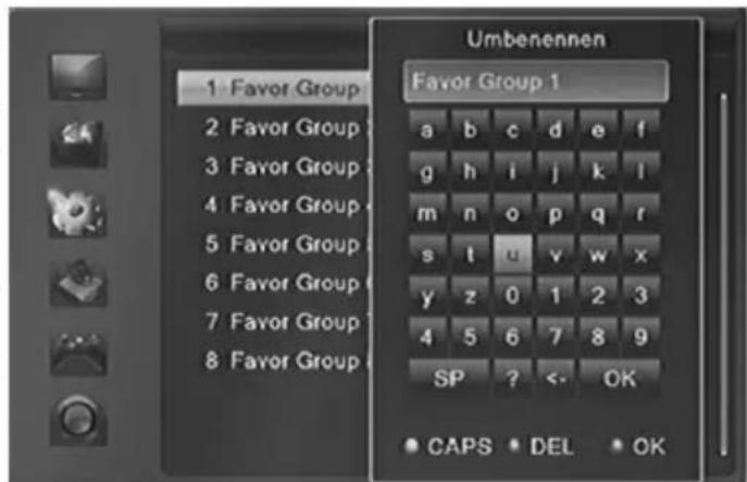 Umbenennen 1 Favor Group 2 Favor Group 3 Favor Group 4 Favor Group 5 Favor Group 6 Favor Group 7 Favor Group 8 Favor Group Favor Group 1 a b c d e f g h i j k l m n o p q r s t u v w x y z 0 1 2 3 4 5 6 7 8 9 SP ? <- OK CAPS DEL OK
