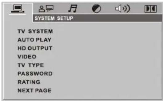 SYSTEM SETUP TV SYSTEM AUTO PLAY HD OUTPUT VIDEO TV TYPE PASSWORD RATING NEXT PAGE