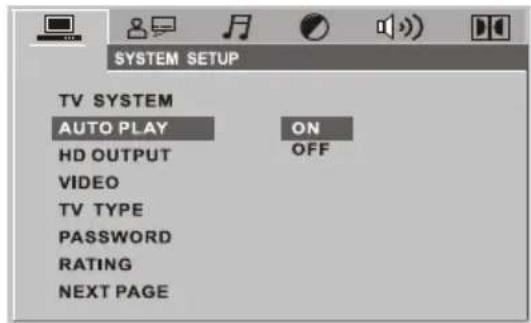 SYSTEM SETUP TV SYSTEM AUTO PLAY ON HD OUTPUT OFF VIDEO TV TYPE PASSWORD RATING NEXT PAGE