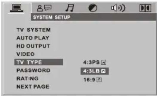 SYSTEM SETUP TV SYSTEM AUTO PLAY HD OUTPUT VIDEO TV TYPE 4:3PS PASSWORD 4:3LB RATING 16:9 NEXT PAGE