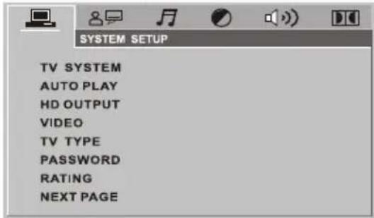 SYSTEM SETUP TV SYSTEM AUTO PLAY HD OUTPUT VIDEO TV TYPE PASSWORD RATING NEXT PAGE