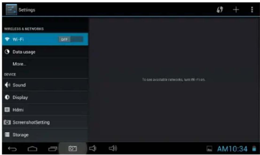 Settings WIRELESS & NETWORKS Wi-Fi OFF Data usage More... DEVICE Sound Display Hdmi ScreenshotSetting Storage To see available networks, sum Wi-Fi on. AM10:34