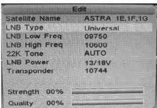 Edit Satellite Name ASTRA 1E.1F.1G LNB Type Universal LNB Low Freq 09750 LNB High Freq 10600 22K Tone AUTO LNB Power 13/18V Transponder 10744 Strength 00% Quality 00%