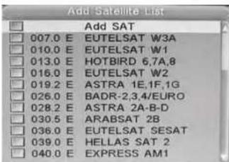 Add Satellite List Add SAT 007.0 E EUTELSAT W3A 010.0 E EUTELSAT W1 013.0 E HOTBIRD 6,7A,8 016.0 E EUTELSAT W2 019.2 E ASTRA 1E,1F,1G 026.0 E BADR-2,3,4/EURO 028.2 E ASTRA 2A-B-D 030.5 E ARABSAT 2B 036.0 E EUTELSAT SESAT 039.0 E HELLAS SAT 2 040.0 E EXPRESS AM1